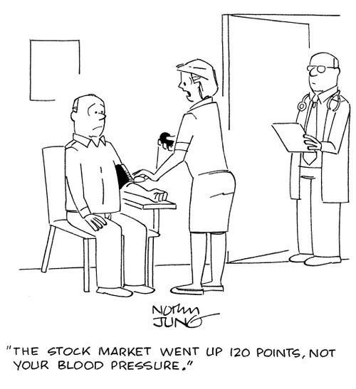"The stock market went up 120 points, not your blood pressure."