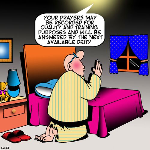 "Your prayers may be recorded for quality and training purposes and will be answered by the next available deity."