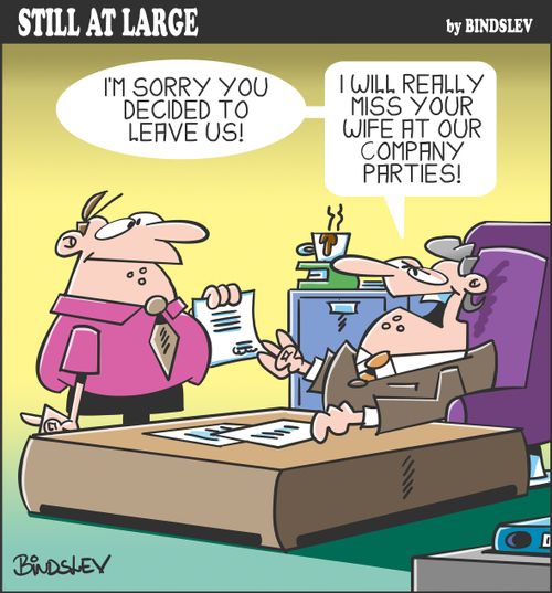 "I'm sorry you decided to leave us! I will really miss your wife at our company parties!"