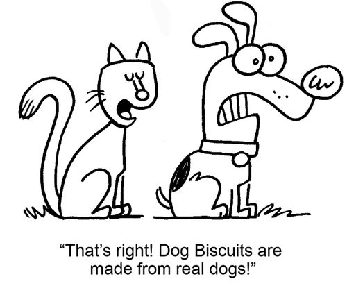 "That's right! Dog biscuits are made from real dogs!"