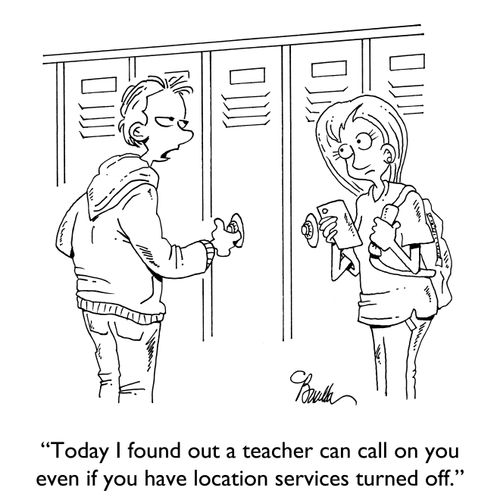 "Today I found out a teacher can call on you even if you have location services turned off."