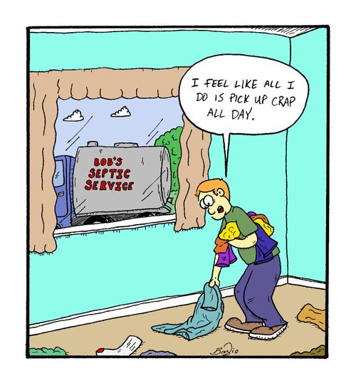 "I feel like all I do is pick up crap all day."