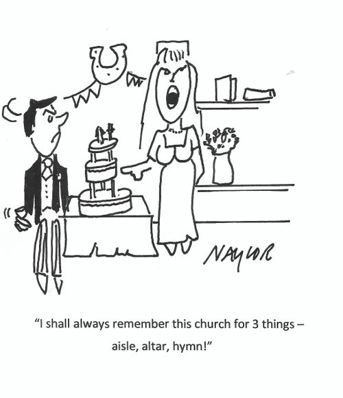 "I shall always remember this church for 3 things - aisle, altar, hymn!"