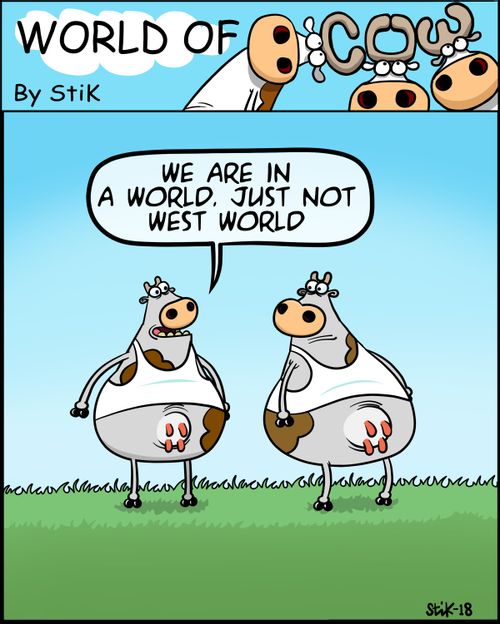 "We are in a world. just not West World."