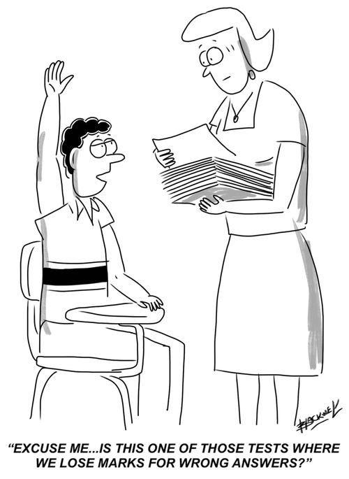 "Excuse me...is this one of those tests where we lose marks for wrong answers?"