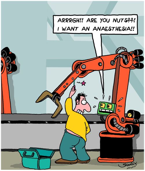 "Arrrgh!! Are you nuts??? I want an Anaesthesia!!"