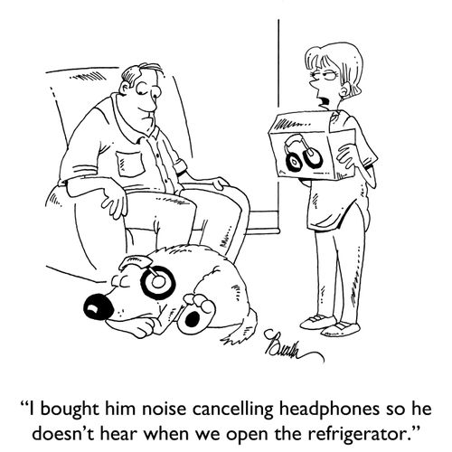 "I bought him noise cancelling headphones so he doesn't hear when we open the refrigerator."
