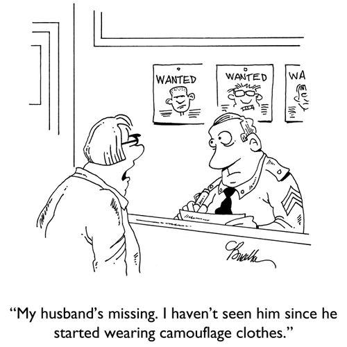 "My husband is missing. I haven't seen him since he started wearing camouflage clothes."