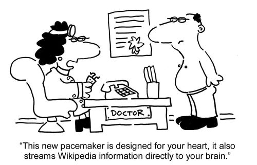 "This new pacemaker is designed for your heart, it also streams Wikipedia information directly to your brain."