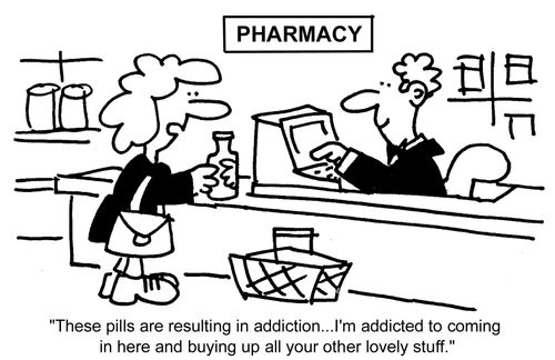 "These pills are resulting in addiction...I'm addicted to coming in here and buying up all your other lovely stuff."