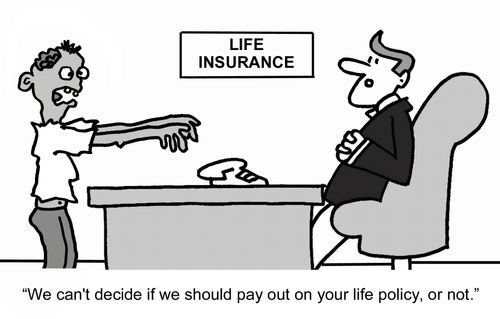 "We can't decide if we should pay out on your life policy, or not."