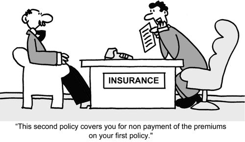 "This second policy covers you for non payment of the premiums on your first policy."