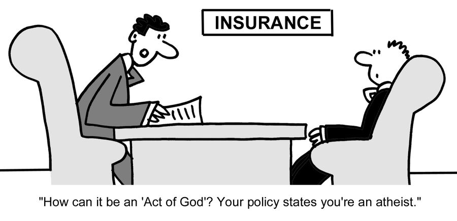 "How can it be an 'Act of God'? Your policy states you're an atheist."