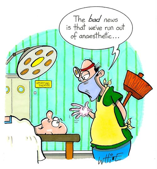 "The bad news is that we've run out of anaesthetic..."