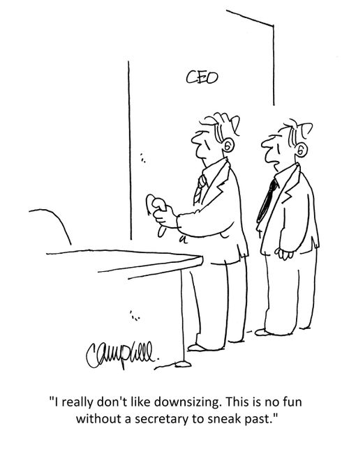 "I really don't like downsizing. This is no fun without a secretary to sneak past."