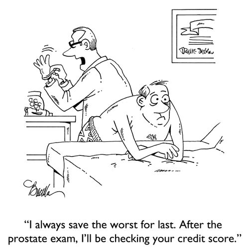 "I always save the worst for last. After the prostate exam, I'll be checking your credit score."