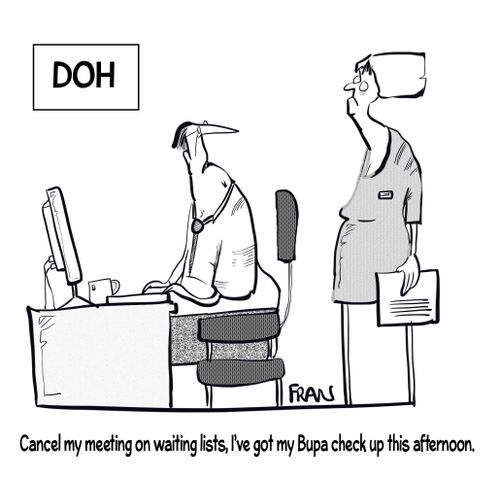 "Cancel my meeting on the waiting lists, I've got my BUPA checkup this afternoon."
