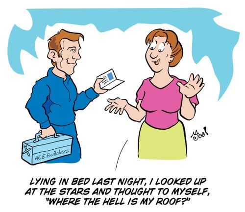 "Lying in bed last night, I looked up at the stars and thought to myself, 'Where the Hell is my roof?'"