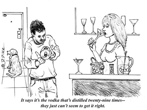 "It says it's the vodka that's distilled twenty-nine times - they just can't seem to get it right."
