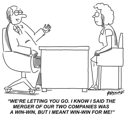 "We're letting you go. I know I said the merger of our two companies was a win-win, but I meant win-win for me!"