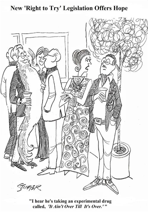 "I hear he's taking an experimental drug called, 'It Ain't Over Till It's Over.'"