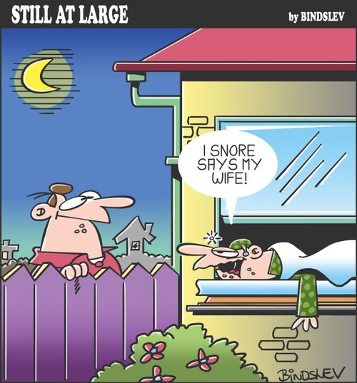 "I snore says my wife!"
