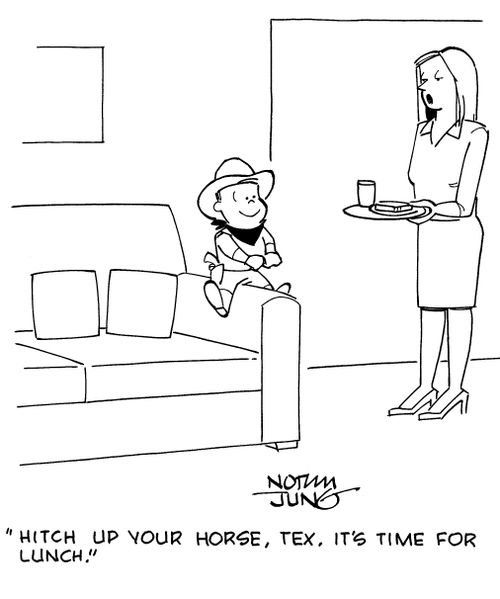 "Hitch up your horse, Tex. It's time for lunch."