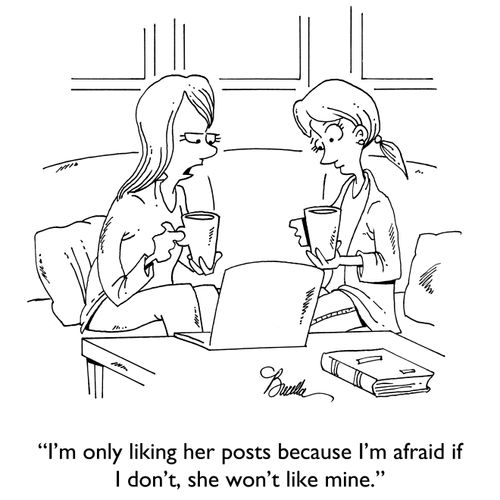 "I'm only liking her posts because I'm afraid if I don't, she won't like mine."
