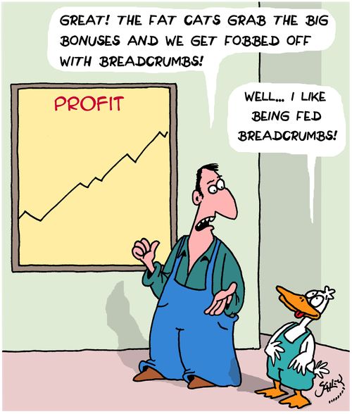 "Great! The fat cats grab the big bonuses and we get fobbed off with breadcrumbs!"