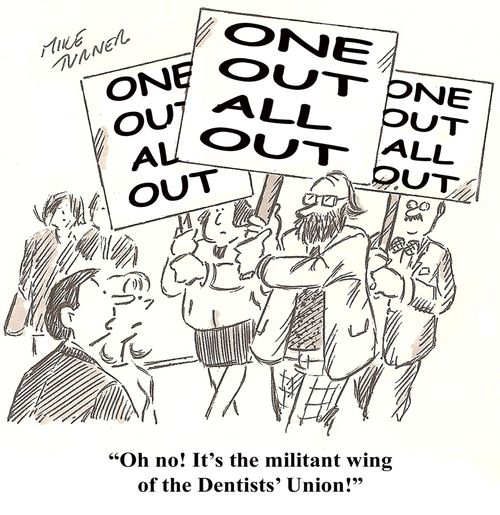"Oh no! It's the militant wing of the Dentists' Union!"