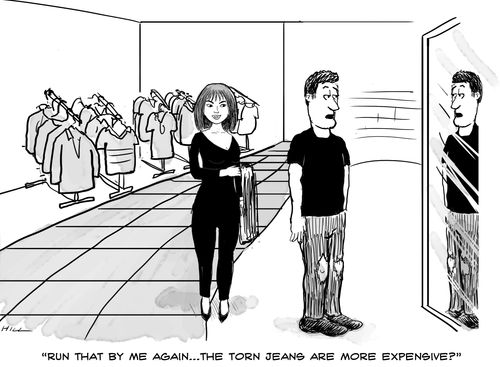 "Run that by me again...the torn jeans are more expensive?"