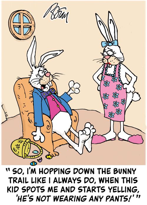 "So, I'm hopping down the bunny trail like I always do, when this kid spots me and starts yelling, 'He's not wearing any pants!'"