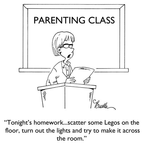 "Tonight's homework...scatter some Legos on the floor, turn out the lights and try to make it across the room."