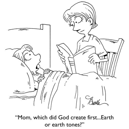 "Mom, which did God create first...Earth or earth tones?"