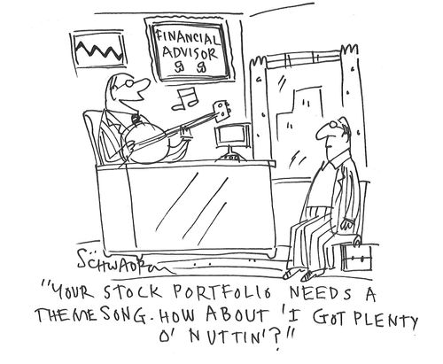 "Your stock portfolio needs a theme song - how about 'I got plenty o' nuttin'?"