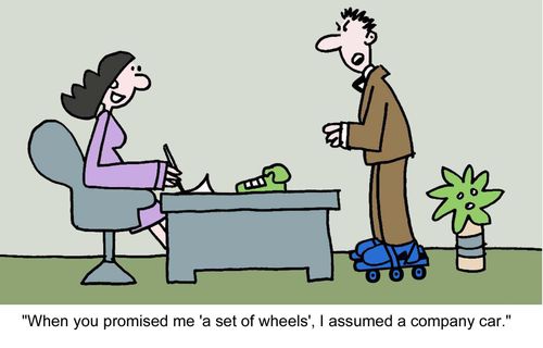  "When you promised me 'a set of wheels', I assumed a company car."