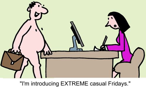 "I'm introducing EXTREME casual Fridays."