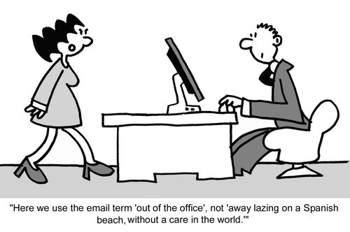 "Here we use the email term 'out of the office', not 'away lazing on a Spanish beach, without a care in the world.'"