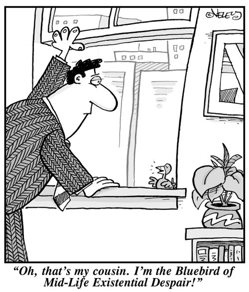 "Oh, that's my cousin. I'm the Bluebird of Mid-Life Existential Despair!"