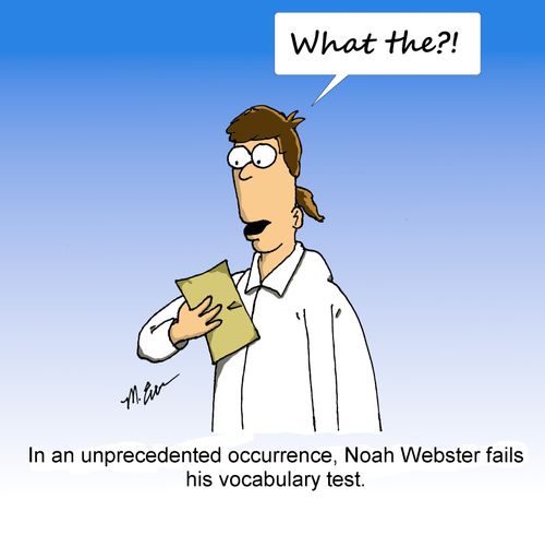 In an unprecedented occurrence, Noah Webster fails his vocabulary test.