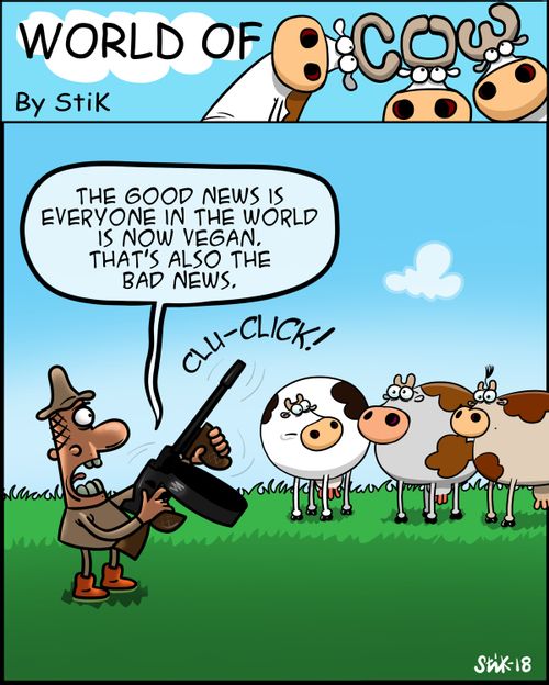 "The good news is everyone in the world is now vegan. That's also the bad news."