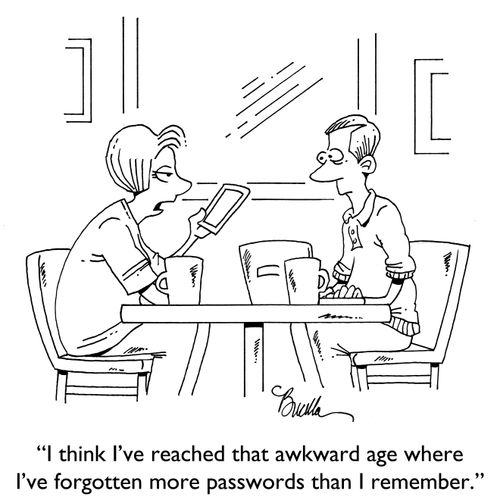 "I think I've reached that awkward age where I've forgotten more passwords than I remember."