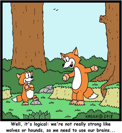 "Well, it's logical: we're not really strong like wolves or hounds, so we need to use our brains..."