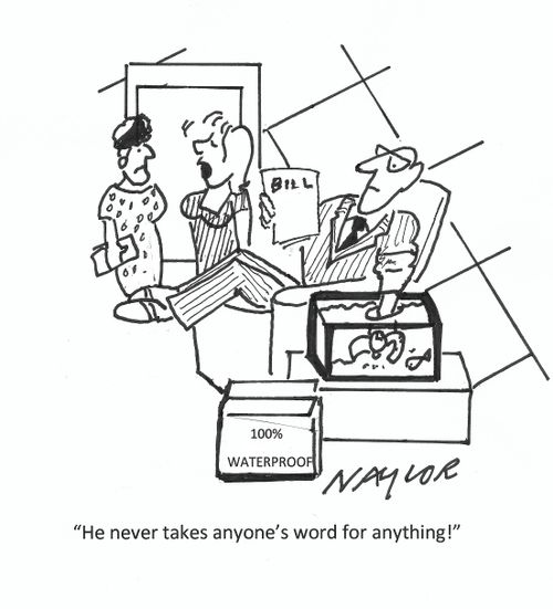 "He never takes anyone's word for anything!"
