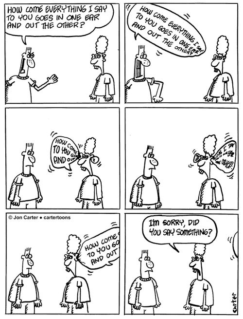 One person's word balloon goes in one ear and out the other of the other person's ears.