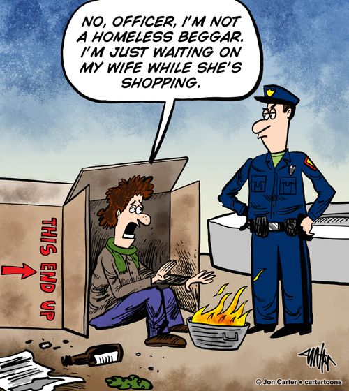 'No, officer, I'm not a homeless beggar. I'm just waiting on my wife while she's shopping.'