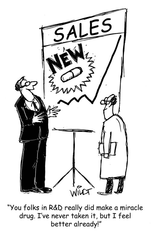 "You folks in R&D really did make a miracle drug. I've never taken it, but I feel better already!"