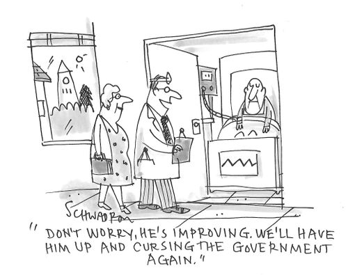 "Don't worry, he's improving. We'll have him up and cursing the government again."