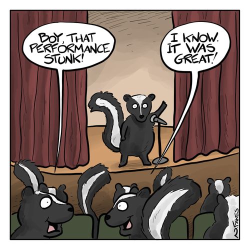 "Boy, that performance stunk!"