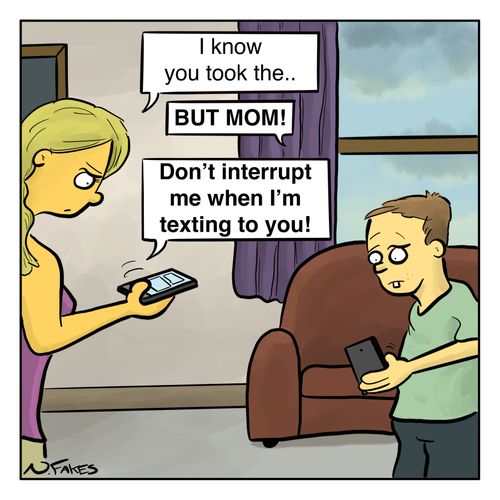 "Don't interrupt me when I'm texting to you!"